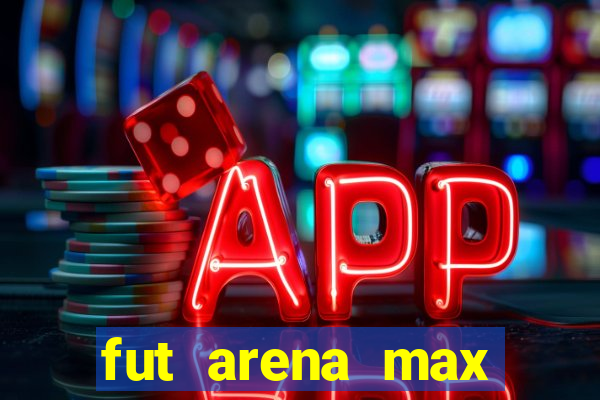 fut arena max futebol ao vivo